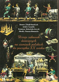 Dzieje zabawek dziecięcych na ziemiach polskich do początku XX wieku - Żołądź-Strzelczyk Dorota, Gomułka Izabela, Kabacińska-Łuczak Katarzyna, Nawrot-Borowska Monika - książka