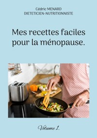 Mes recettes faciles pour la ménopause. - Menard Cédric - ebook