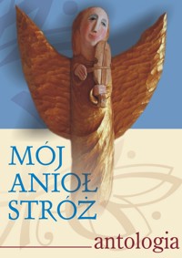 Mój Anioł Stróż. Antologia - Paweł Bitka Zapendowski - ebook