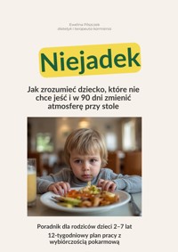 Niejadek - jak zrozumieć dziecko, które nie chce jeść - Ewelina Pilszczek  - ebook
