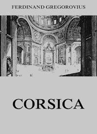 Corsica - Ferdinand Gregorovius - ebook