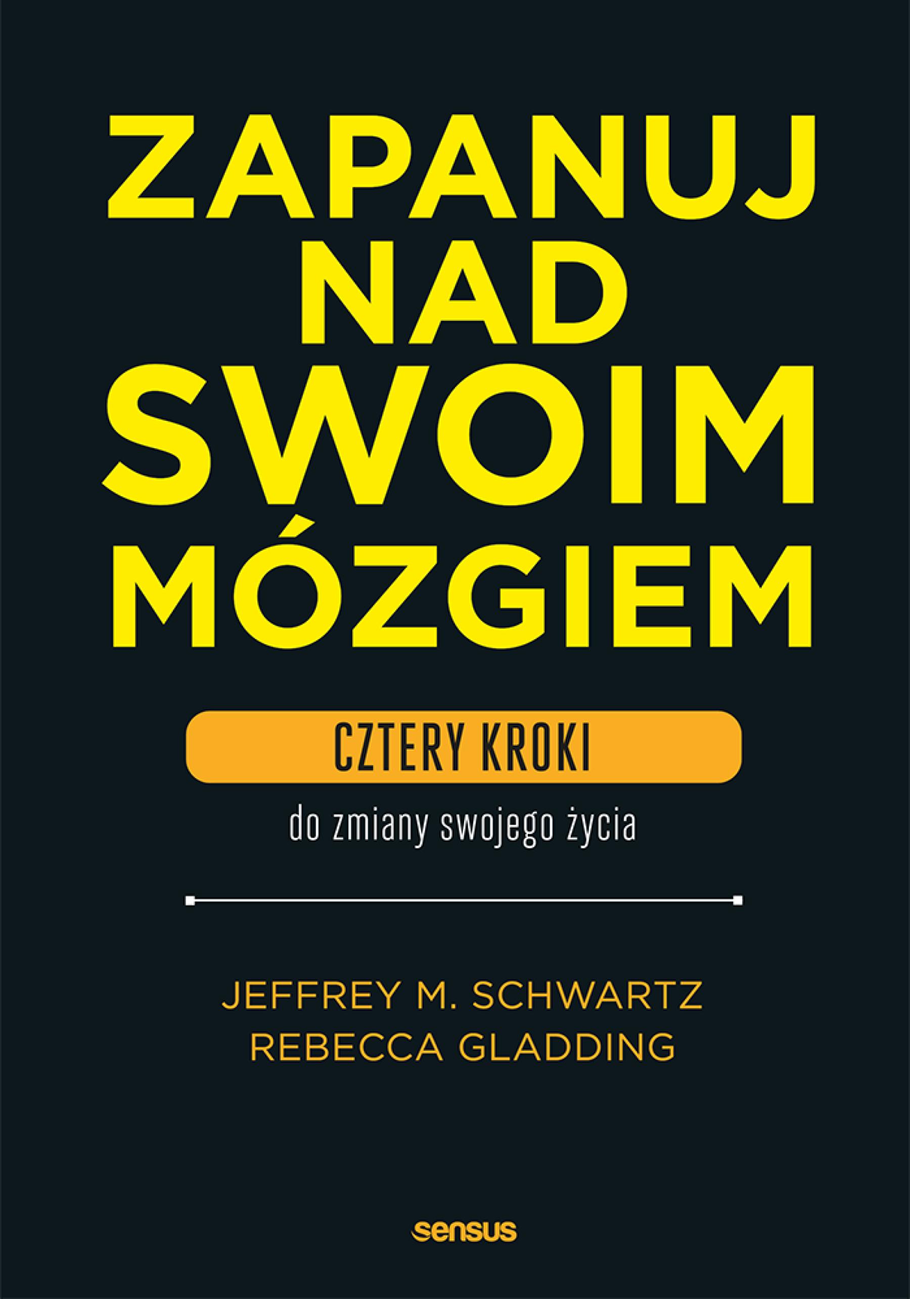 Zapanuj nad swoim mózgiem. Cztery kroki do zmiany swojego życia