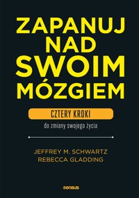 Zapanuj nad swoim mózgiem. Cztery kroki do zmiany swojego życia - Jeffrey M. Schwartz, Rebecca Gladding MD - audiobook