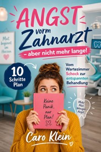 Angst vorm Zahnarzt – aber nicht mehr lange! - Caro Klein - ebook
