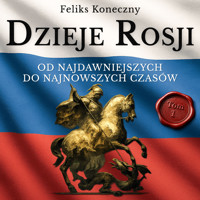 Dzieje Rosji. Od najdawniejszych do najnowszych czasów. Część 1: Do najazdu Mongołów - Feliks Koneczny - audiobook
