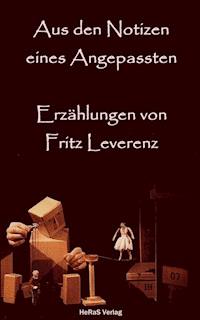 Aus den Notizen eines Angepassten - Fritz Leverenz - ebook
