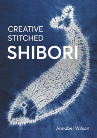 Creative Stitched Shibori - Annabel Wilson - ebook