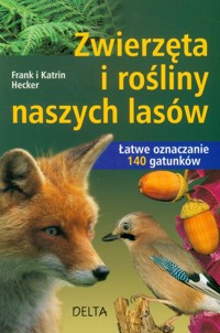 Zwierzęta i rośliny naszych lasów - Hecker Frank, Hecker Katrin - książka