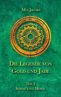 Die Legende von Gold und Jade 1: Sonne und Mond - Mia Jacoba - ebook