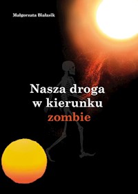 Nasza droga w kierunku zombie - Białasik Małgorzata - książka