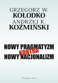 Nowy pragmatyzm kontra nowy nacjonalizm - Grzegorz W. Kołodko, Andrzej K. Koźmiński - ebook + książka
