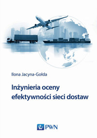 Inżynieria oceny efektywności sieci dostaw - Ilona Jacyna-Gołda - książka