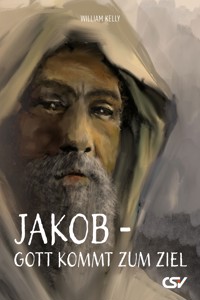 Jakob – Gott kommt zum Ziel - William Kelly - ebook