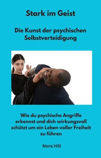 Stark im Geist - Die Kunst der psychischen Selbstverteidigung - Nora Hill - ebook