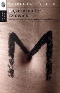Mężczyzna też człowiek - Wojciech Eichelberger, Renata Arendt-Dziurdzikowska - książka