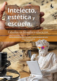 Intelecto, estética y escuela - Martha Soledad Montero González - ebook