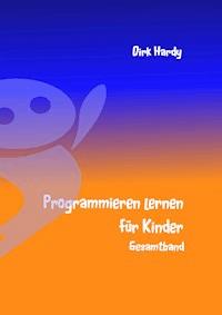Programmieren lernen für Kinder - Gesamtband - Dirk Hardy - ebook