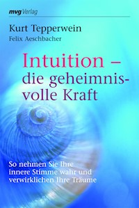 Intuition - die geheimnisvolle Kraft - Kurt Tepperwein - ebook