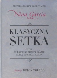 Klasyczna setka czyli co powinna mieć w szafie każda kobieta z klasą - Nina Garcia - książka