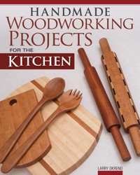 Handmade Woodworking Projects for the Kitchen - Larry Okrend - ebook