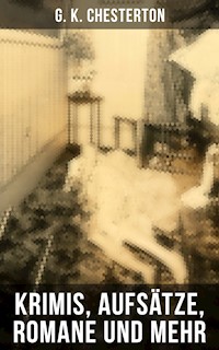 G. K. Chesterton: Krimis, Aufsätze, Romane und mehr - Gilbert Keith Chesterton - ebook