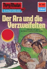 Perry Rhodan 583: Der Ara und die Verzweifelten -  william voltz - ebook