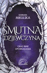 Smutna dziewczyna oraz inne opowiadania - Barbara Mikulska - ebook + książka