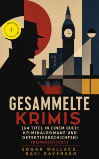 Gesammelte Krimis (64 Titel in einem Buch: Kriminalromane und Detektivgeschichten) (Kommentiert) - Edgar Wallace - ebook
