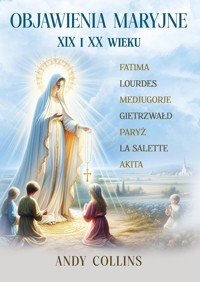 Objawienia Maryjne XIX i XX wieku. Przyszłość Kościoła, Polski i świata - Andy Collins - książka
