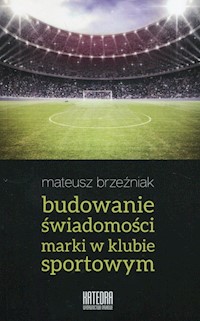 Budowanie świadomości marki w klubie sportowym - Brzeźniak Mateusz - książka