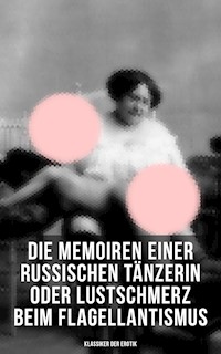 Die Memoiren einer russischen Tänzerin oder Lustschmerz beim Flagellantismus (Klassiker der Erotik) - Anonym - ebook