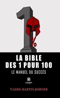 La bible des 1 pour 100 - Vadim Martin-Johner - ebook