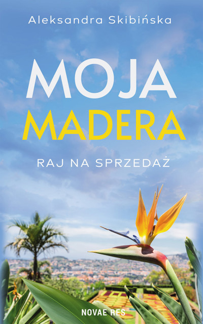 Okładka książki Moja Madera. Raj na sprzedaż