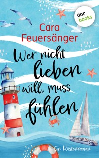Wer nicht lieben will, muss fühlen - Cara Feuersänger - ebook
