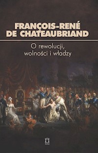O rewolucji, wolności i władzy - Chateaubriand François-René de - książka