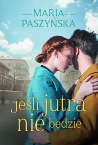 Jeśli jutra nie będzie - Maria Paszyńska - ebook + książka