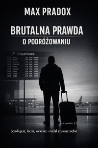 Brutalna prawda o podróżach - Scrollujesz, lecisz, wracasz i nadal szukasz siebie - Max Paradox - ebook
