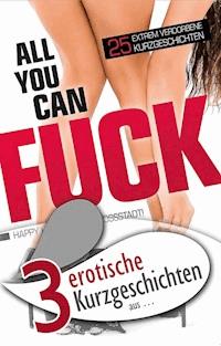 3 erotische Kurzgeschichten aus: "All you can fuck" - Marie Sonnenfeld - ebook