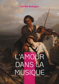 L'amour dans la musique - Camille Bellaigue - ebook