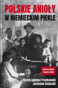 Polskie anioły w niemieckim piekle - Marek Tadeusz Frankowski, Jarosław Stolarski - książka