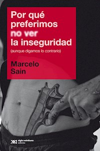 Por qué preferimos no ver la inseguridad (aunque digamos lo contrario) - Marcelo Sain - ebook