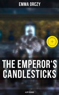 THE EMPEROR'S CANDLESTICKS (A Spy Classic) - Emma Orczy - ebook