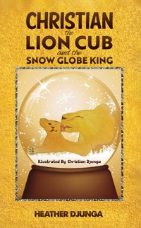 Christian the Lion Cub and the Snow Globe King - Heather Djunga - ebook