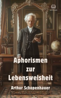 Arthur Schopenhauer: Aphorismen zur Lebensweisheit (Novelaris Klassik) - Arthur Schopenhauer - ebook