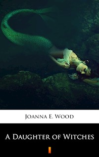 A Daughter of Witches - Joanna E. Wood - ebook