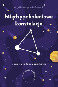 Międzypokoleniowe konstelacje. Dzieci – rodzice – dziadkowie - Szelągowska-Mironiuk, Angelika - ebook