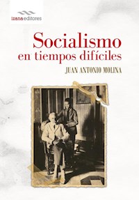 Socialismo en tiempos difíciles - J. Antonio Molina - ebook