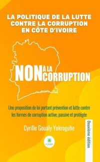 La politique de la lutte contre la corruption en Côte d’Ivoire - Cyrille Goualy Yokroguhe - ebook
