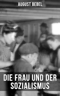 August Bebel - Die Frau und der Sozialismus - August Bebel - ebook