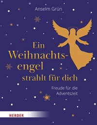 Ein Weihnachtsengel strahlt für dich - Anselm Grün OSB - ebook